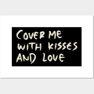 Cover Me With Kisses And Love Posters and Art